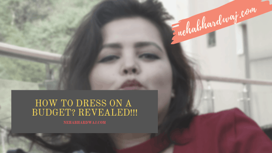 NEHA BHARDWAJ CREATIVE BLOGGER IN INDIA HOW TO DRESS ON A BUDGET: This Is What Professionals Do