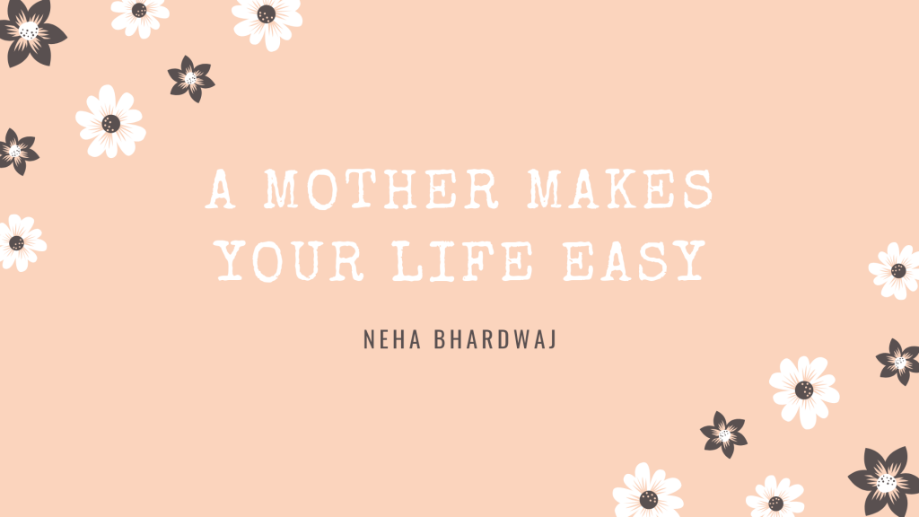 Mother’s Day 2019- neha bhardwaj (creative blogger in india)